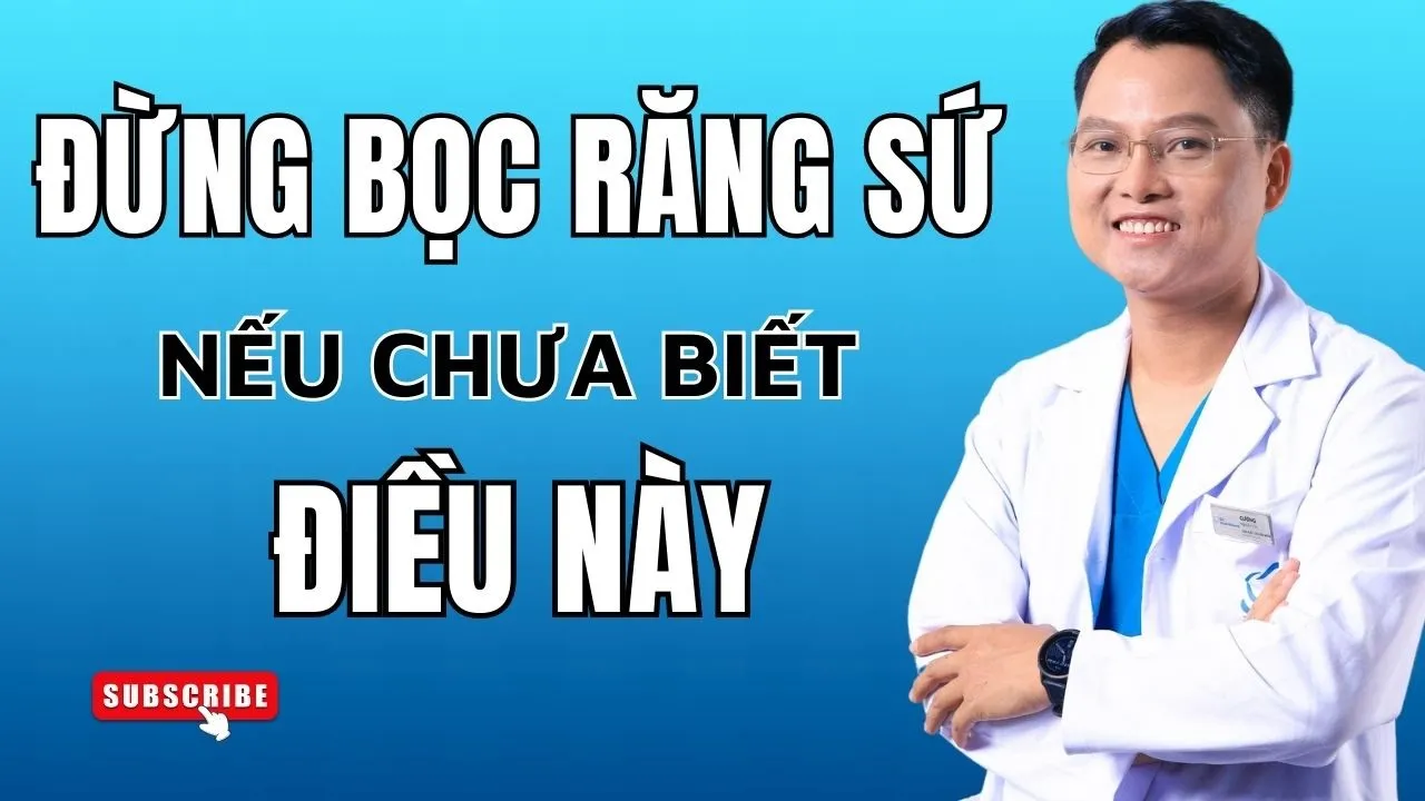 Outline Video Bọc răng sứ #24: Dẹp ngay ý định bọc răng sứ nếu như bạn chưa biết những điều này | Bác sĩ Cường