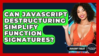 Can JavaScript Destructuring Simplify Function Signatures - JavaScript Toolkit