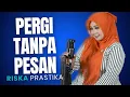 Download Lagu PERGI TANPA PESAN (COVER RISKA PRASTIKA)
