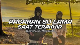 DJ SAD! PACARAN SU LAMA Saat Terakhir - ( Dj HarrisNugraha Ft Ranisagita ) New Remix!!!