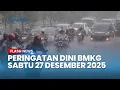 Peringatan Dini Cuaca Besok Sabtu 27 Desember 2025, BMKG: Waspada Hujan Lebat \u0026 Angin Kencang