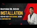 Mastering SQL Server Installation - Step by Step Professional Setup Configuration
