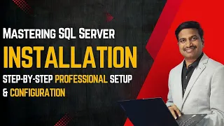 Mastering SQL Server Installation - Step by Step Professional Setup Configuration