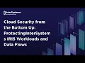 Cloud Security from the Bottom Up Protecting InterSystems IRIS Workloads and Data Flows
