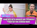 Lagu SUAMI RATU META AKHIRNYA JADI TERSANGKA!! PENANTIAN YANG BERBUAH MANIS - GO SPOT
