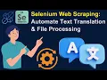 Selenium Web Scraping Automate Text Translation File Processing