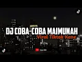 Download Lagu DJ COBA-COBA MAIMUNAH VIRAL TIKTOK KANE 2022