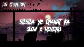 Download SILSILA YE CHAHAT KA|SLOW\u0026REVERB|@BSyt577 MP3