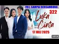 Download Lagu LUKA CINTA 17 Juli 2025 Episode 322 FULL