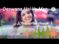 Lagu 💓💖Deewana Hai ye man💗💓 kyon pagal Hai dhadkan💓💓 New remix song 💖💓2023