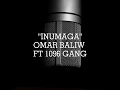 OMAR BALIW - INUMAGA Feat 1096 GANG (lyrics)