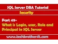 SQL Server DBA Tutorial 49-What is Login user Role and Principal in SQL Server
