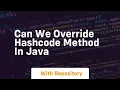 can we override hashcode method in java