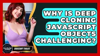 Why Is Deep Cloning JavaScript Objects Challenging - JavaScript Toolkit