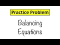 Practice Problem Balancing Equations