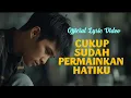 Download Lagu Cukup Sudah Permainkan Hatiku (Official Lyric Video)