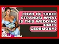 Cord Of Three Strands What Is This Wedding Unity Ceremony - Wedding Trends Now