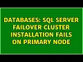Databases SQL Server failover cluster installation fails on primary node