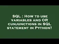 SQL How to use variables and OR cunjunctions in SQL statement in Python