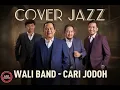 Lagu CARI JODOH - WALI BAND | Jazz Cover