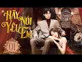 Download Lagu Phim Trung Quốc I HÃY NÓI YÊU EM - Tập 1 I Phim Ngôn Tình Mới 2023 I Phim Thuyết Minh