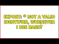 Ubuntu export not a valid identifier whenever I use bash