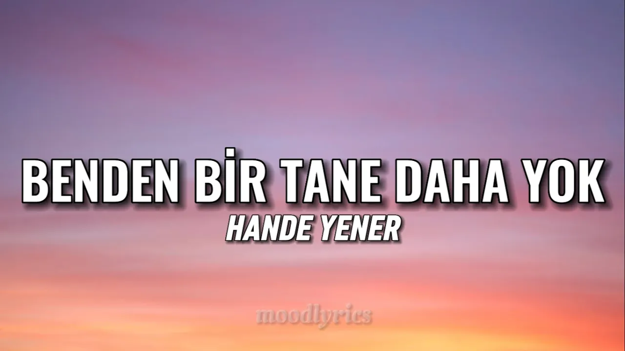 Hande Yener - Benden Bir Tane Daha Yok (Lyrics/Sözleri)