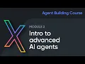 Intro to Advanced AI Agents Module 2
