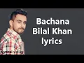Download Lagu bachana / lyrics / bilal khan / lyrical valley
