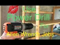 Use a Power Drill for Jobs Requiring an Allen Wrench