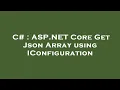 C ASP NET Core Get Json Array using IConfiguration