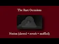Lagu The Rare Occasions - Notion (slowed + reverb + muffled)