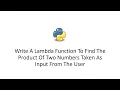 Write A Lambda Function To Find The Product Of Two Numbers Taken As Input From The User