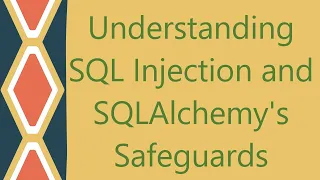 Understanding SQL Injection and SQLAlchemy s Safeguards