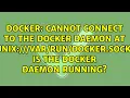 Cannot connect to the Docker daemon at unix docker sock Is the docker daemon running