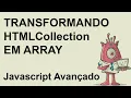 Transformando HTMLCollections em arrays - array from
