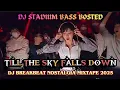 Download Lagu DJ TILL THE SKY FALLS DOWN -BREAKBEAT STADIUM MIXTAPE 2025 - Special To @nanayespervlog5543