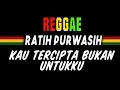 Download Lagu Reggae ska Kau tercipta bukan untukku - Ratih Purwasih | SEMBARANIA