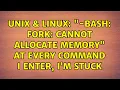Unix Linux -bash fork Cannot allocate memory at every command I enter I m stuck