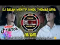 Lagu DJ SALAH MENITIP RINDU (Thomas Arya) Lagu Baru Viral Tik tok Yang kalian Cari