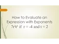 How to Evaluate an Expression with Exponents 7 r 2 t 3 if r - 4 and t 2