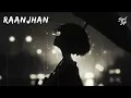 Raanjhan – Slowed + reverb | by Parampara Tandon | Syed Lofi 