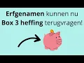 Erfgenamen kunnen nu BOX 3 heffing TERUGVRAGEN!