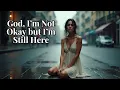 Download Lagu God, I’m Not Okay but I’m Still Here | Worship Song