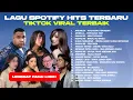 Lagu LAGU SPOTIFY TIKTOK HITS TERBAIK! - MUSIK INDONESIA
