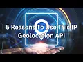5 Reasons To Use This IP Geolocation API