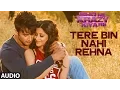 Download Lagu Tere Bin Nahi Rehna Full AUDIO Song | Ishq Ne Krazy Kiya Re | T-Series