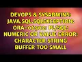 java sql SQLException ORA-06502 numeric or value error character string buffer too small