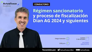 Régimen sancionatorio y proceso de fiscalización Dian AG 2024 y siguientes