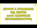 DevOps SysAdmins SQL Server 2008 Hardware Recommendation 2 Solutions